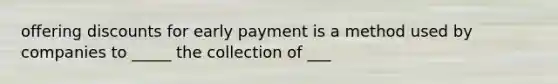 offering discounts for early payment is a method used by companies to _____ the collection of ___