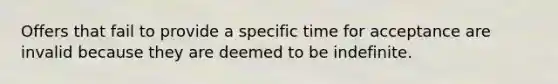 Offers that fail to provide a specific time for acceptance are invalid because they are deemed to be indefinite.