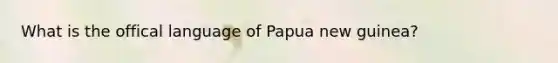 What is the offical language of Papua new guinea?