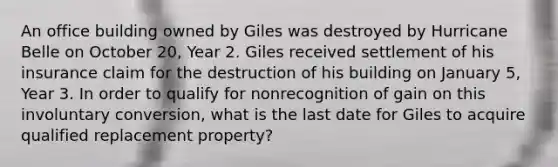 An office building owned by Giles was destroyed by Hurricane Belle on October 20, Year 2. Giles received settlement of his insurance claim for the destruction of his building on January 5, Year 3. In order to qualify for nonrecognition of gain on this involuntary conversion, what is the last date for Giles to acquire qualified replacement property?