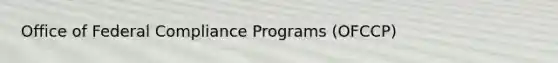 Office of Federal Compliance Programs (OFCCP)