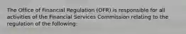 The Office of Financial Regulation (OFR) is responsible for all activities of the Financial Services Commission relating to the regulation of the following: