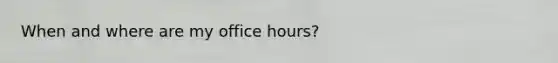 When and where are my office hours?