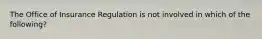 The Office of Insurance Regulation is not involved in which of the following?