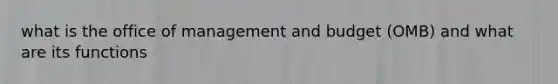 what is the office of management and budget (OMB) and what are its functions