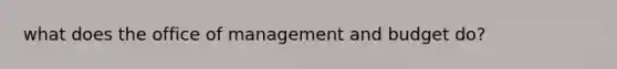 what does the office of management and budget do?