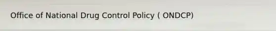 Office of National Drug Control Policy ( ONDCP)