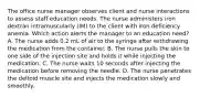 The office nurse manager observes client and nurse interactions to assess staff education needs. The nurse administers iron dextran intramuscularly (IM) to the client with iron deficiency anemia. Which action alerts the manager to an education need? A. The nurse adds 0.2 mL of air to the syringe after withdrawing the medication from the container. B. The nurse pulls the skin to one side of the injection site and holds it while injecting the medication. C. The nurse waits 10 seconds after injecting the medication before removing the needle. D. The nurse penetrates the deltoid muscle site and injects the medication slowly and smoothly.