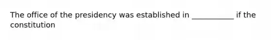 The office of the presidency was established in ___________ if the constitution