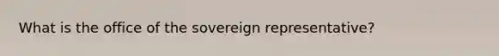 What is the office of the sovereign representative?