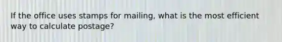 If the office uses stamps for mailing, what is the most efficient way to calculate postage?