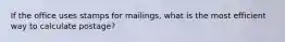 If the office uses stamps for mailings, what is the most efficient way to calculate postage?