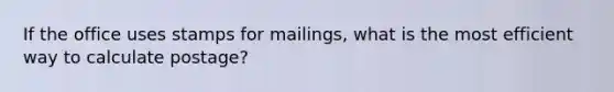 If the office uses stamps for mailings, what is the most efficient way to calculate postage?