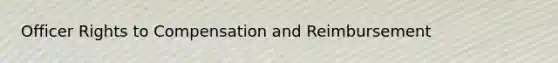 Officer Rights to Compensation and Reimbursement