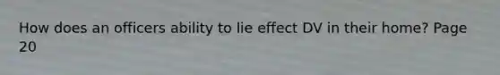 How does an officers ability to lie effect DV in their home? Page 20