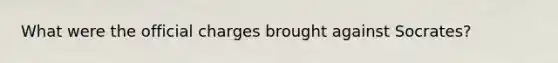 What were the official charges brought against Socrates?