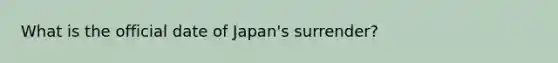 What is the official date of Japan's surrender?