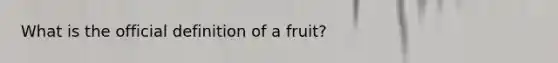 What is the official definition of a fruit?