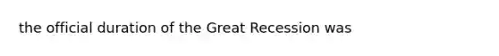 the official duration of the Great Recession was