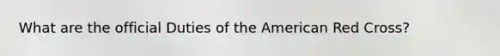 What are the official Duties of the American Red Cross?