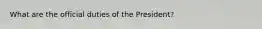 What are the official duties of the President?