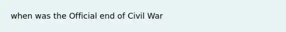 when was the Official end of Civil War