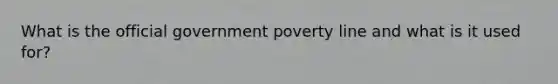 What is the official government poverty line and what is it used for?