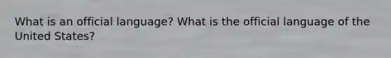 What is an official language? What is the official language of the United States?