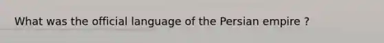 What was the official language of the Persian empire ?