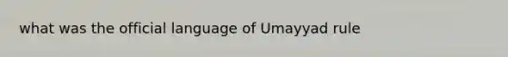 what was the official language of Umayyad rule