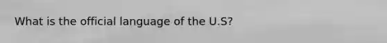 What is the official language of the U.S?