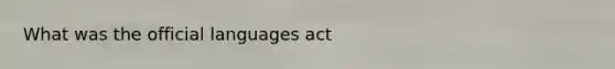 What was the official languages act