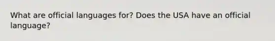 What are official languages for? Does the USA have an official language?