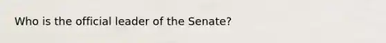 Who is the official leader of the Senate?