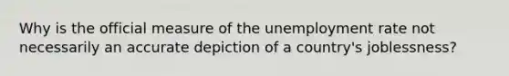 Why is the official measure of the unemployment rate not necessarily an accurate depiction of a country's joblessness?