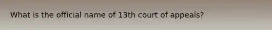 What is the official name of 13th court of appeals?