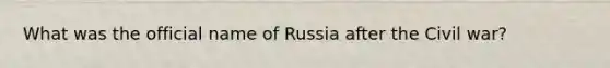 What was the official name of Russia after the Civil war?