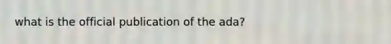 what is the official publication of the ada?