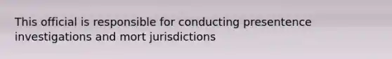 This official is responsible for conducting presentence investigations and mort jurisdictions