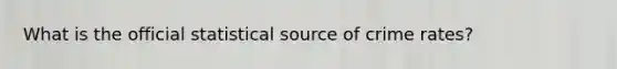 What is the official statistical source of crime rates?