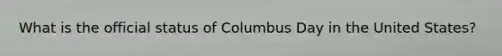 What is the official status of Columbus Day in the United States?