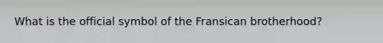 What is the official symbol of the Fransican brotherhood?