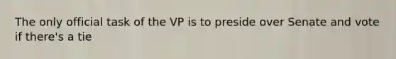 The only official task of the VP is to preside over Senate and vote if there's a tie