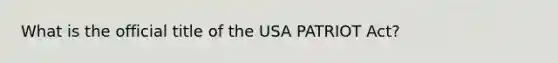 What is the official title of the USA PATRIOT Act?