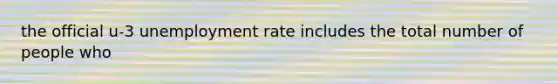 the official u-3 unemployment rate includes the total number of people who