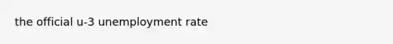 the official u-3 unemployment rate