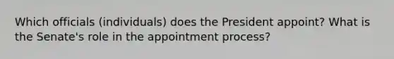 Which officials (individuals) does the President appoint? What is the Senate's role in the appointment process?