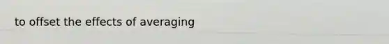 to offset the effects of averaging