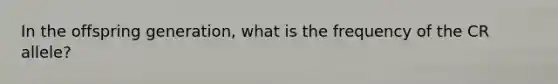 In the offspring generation, what is the frequency of the CR allele?