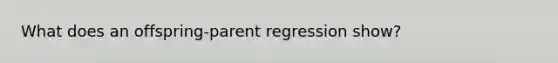 What does an offspring-parent regression show?